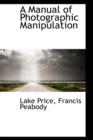 A Manual of Photographic Manipulation - Book