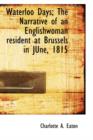Waterloo Days : The Narrative of an Englishwoman Resident at Brussels in June, 1815 - Book