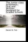 The Junior-Class Arithmetic : Oral and Written. Designed for Graded Schools - Book