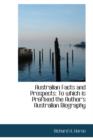 Australian Facts and Prospects : To Which Is Prefixed the Author's Australian Biography - Book