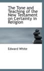 The Tone and Teaching of the New Testament on Certainty in Religion - Book