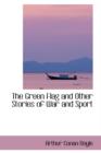 The Green Flag and Other Stories of War and Sport - Book