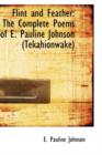 Flint and Feather : The Complete Poems of E. Pauline Johnson Tekahionwake - Book