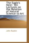 The Eagle's Nest : Ten Lectures on the Relation of Natural Science to Art - Book