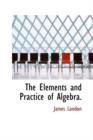 The Elements and Practice of Algebra. - Book