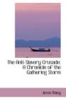 The Anti-Slavery Crusade : A Chronicle of the Gathering Storm - Book