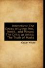 Intentions : The Decay of Lying; Pen, Pencil, and Poison; The Critic as Artist; The Truth of Masks - Book