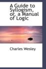 A Guide to Syllogism, Or, a Manual of Logic - Book