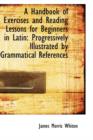 A Handbook of Exercises and Reading Lessons for Beginners in Latin - Book