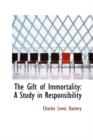 The Gift of Immortality : A Study in Responsibility - Book
