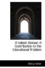 A Valiant Woman : A Contribution to the Educational Problem - Book