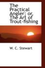 The Practical Angler; Or, the Art of Trout-Fishing - Book