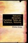 Nature's Miracles : Familiar Talks on Science, Volume I - Book