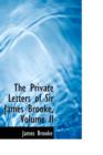 The Private Letters of Sir James Brooke, Volume II - Book