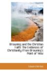 Browning and the Christian Faith : The Evidences of Christianity from Browning's Point of View - Book