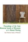 Proceedings of the State Historical Society of Wisconsin at It Annual Meeting - Book