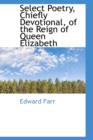 Select Poetry, Chiefly Devotional, of the Reign of Queen Elizabeth - Book