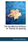The Uncollected Writings of Thomas de Quincey - Book