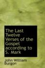 The Last Twelve Verses of the Gospel According to S. Mark - Book