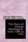 The Diary of George Washington, from 1789 to 1791 - Book