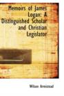 Memoirs of James Logan : A Distinguished Scholar and Christian Legislator - Book