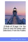 A Book of Prayer for the Church and the Home with Selections from the Psalms - Book