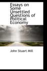 Essays on Some Unsettled Questions of Political Economy - Book