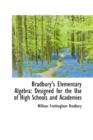 Bradbury's Elementary Algebra : Designed for the Use of High Schools and Academies - Book