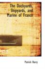 The Dockyards, Shipyards, and Marine of France - Book