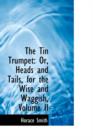 The Tin Trumpet : Or, Heads and Tails, for the Wise and Waggish, Volume II - Book