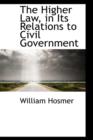 The Higher Law, in Its Relations to Civil Government - Book