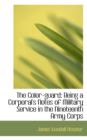 The Color-Guard : Being a Corporal's Notes of Military Service in the Nineteenth Army Corps - Book