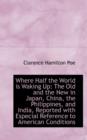 Where Half the World Is Waking Up : The Old and the New in Japan, China, the Philippines, and India, - Book