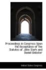 Proceedings in Congress Upon the Acceptance of the Statutes of John Stark and Daniel Webster - Book