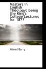 Masters in English Theology : Being the King's College Lectures for 1877 - Book