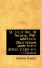 St. Louis' Isle, or Texiana : With Additional Observations Made in the United States and in Canada - Book