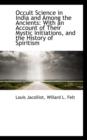 Occult Science in India and Among the Ancients : With an Account of Their Mystic Initiations, and the - Book