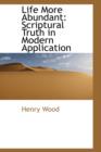 Life More Abundant : Scriptural Truth in Modern Application - Book