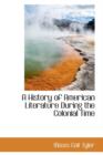 A History of American Literature During the Colonial Time - Book