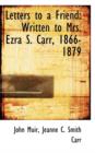 Letters to a Friend : Written to Mrs. Ezra S. Carr, 1866-1879 - Book