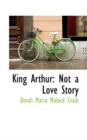 King Arthur : Not a Love Story - Book