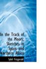 In the Track of the Moors : Sketches in Spain and Northern Africa - Book