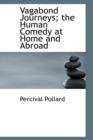 Vagabond Journeys; The Human Comedy at Home and Abroad - Book