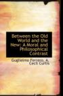 Between the Old World and the New : A Moral and Philosophical Contrast - Book