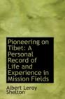 Pioneering on Tibet : A Personal Record of Life and Experience in Mission Fields - Book