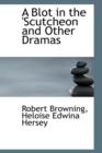A Blot in the 'Scutcheon and Other Dramas - Book