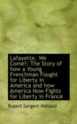 Lafayette, We Come! : The Story of How a Young Frenchman Fought for Liberty in America and How Americ - Book