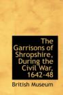 The Garrisons of Shropshire, During the Civil War, 1642-48 - Book