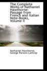 The Complete Works of Nathaniel Hawthorne : Passage from French and Italian Note-Books, Volume II - Book