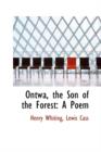 Ontwa, the Son of the Forest : A Poem - Book